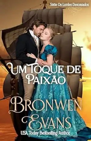 Um Toque de Paixão (Série Os Lordes Desonrados Livro 3) – Bronwen Evans