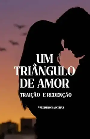 Um Triângulo de Amor, Traição e Redenção - Valdimiro  Silva