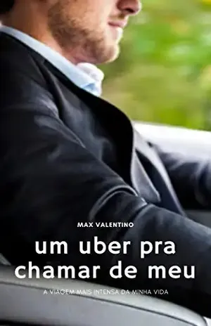 Um Uber pra Chamar de Meu: A Viagem Mais Intensa da Minha vida – Max Valentino