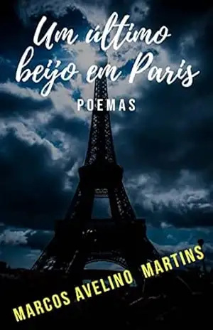 UM ÚLTIMO BEIJO EM PARIS: POEMAS - MARCOS AVELINO MARTINS