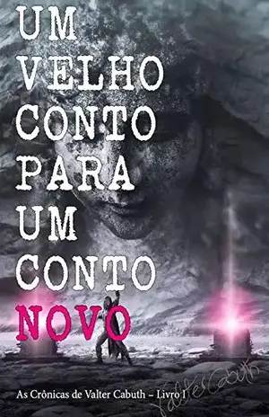 UM VELHO CONTO PARA UM CONTO NOVO: As Crônicas de Valter Cabuth – Livro I – Raylan Bruno Fraga