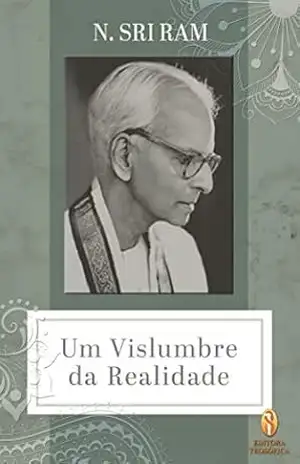 Um Vislumbre da Realidade – N. Sri Ram