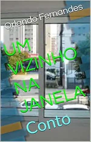 UM VIZINHO NA JANELA: Conto – Orlando Fernandes
