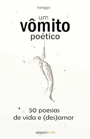 um vômito poético: 50 poesias de vida e (des)amor – Henggo