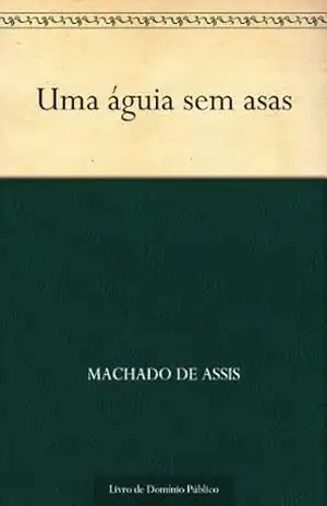 Uma Águia sem Asas – Machado  de Assis