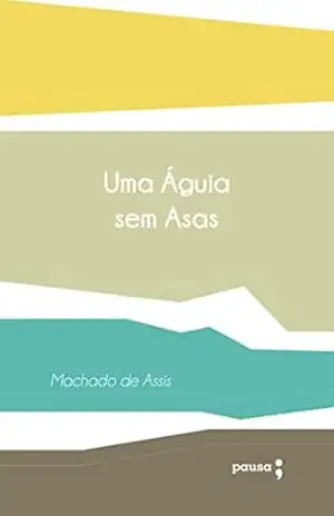 Uma águia sem asas – Machado de Assis