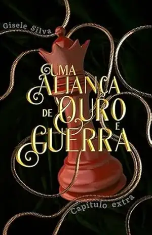 Uma Aliança de Ouro e Guerra – Capítulo Extra – Gisele Silva
