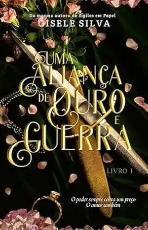 Uma Aliança de Ouro e Guerra (Livro 1) - Gisele Silva