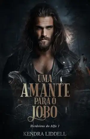 Uma Amante para o Lobo (Herdeiros do Alfa Livro 1) – Kendra Liddell