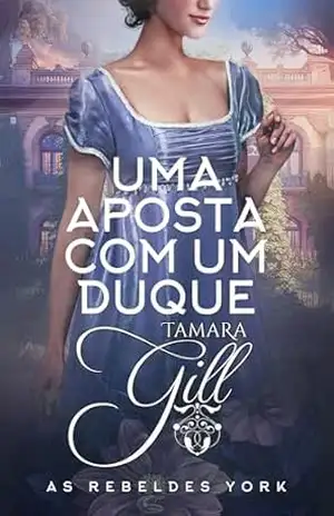 Uma Aposta com um Duque (As Rebeldes York Livro 1) – Tamara Gill
