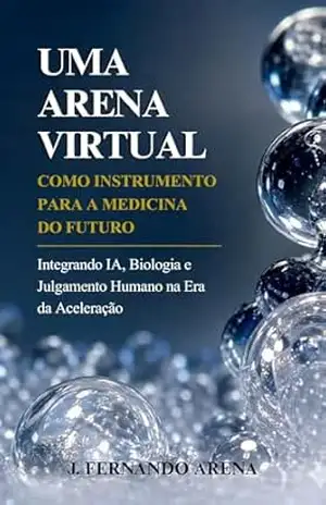Uma Arena Virtual como Instrumento para a Medicina do Futuro - J. Fernando Arena
