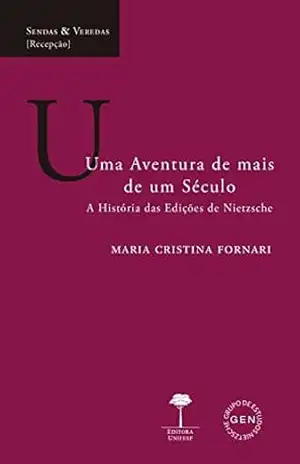 Uma aventura de mais de um século: A história das edições de Nietzsche (Sendas & Veredas) – Maria Cristina Fornari