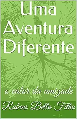 Uma Aventura Diferente: o valor da amizade – Rubens Bello Filho