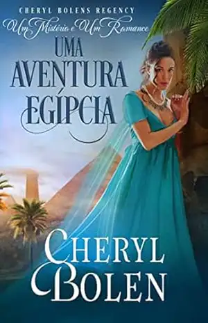 Uma Aventura Egípcia: “Um Mistério e Um Romance, Livro 4 – Cheryl Bolen