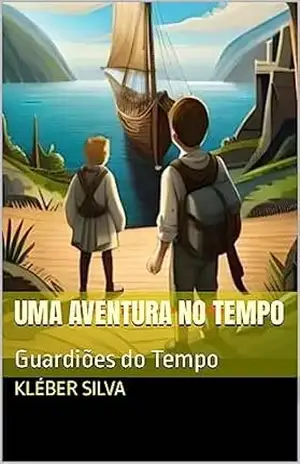 Uma Aventura No Tempo: Guardiões do Tempo – Kléber Silva