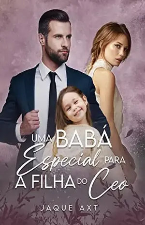 Uma babá especial para a filha do CEO - Jaque Axt