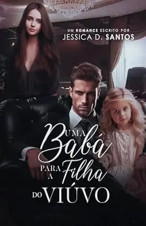 UMA BABÁ PARA A FILHA DO VIÚVO – Jessica  D. Santos