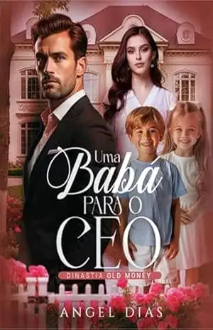 Uma babá para o CEO: Dinastia Old Money – Angel Dias