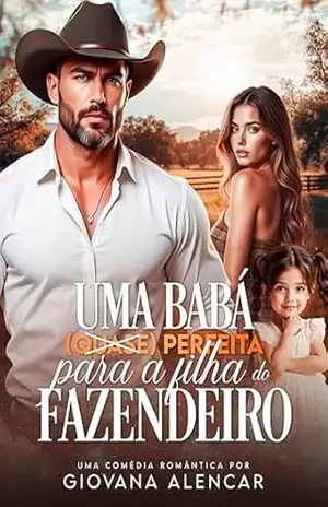 Uma Babá (Quase) Perfeita Para A Filha Do Fazendeiro: Livro único – Giovana Alencar