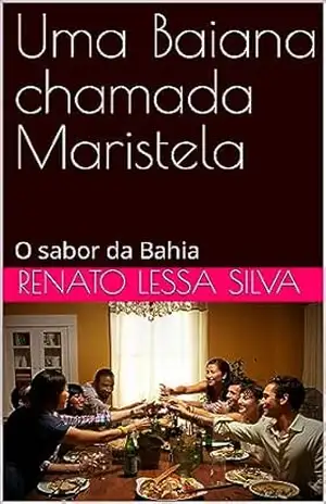Uma Baiana chamada Maristela: O sabor da Bahia - Renato  Lessa Silva