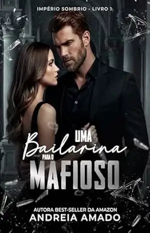 Uma Bailarina para o Mafioso (Império Sombrio Livro 1) – Andreia  Amado