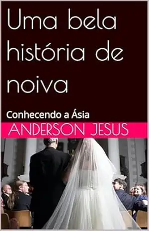 Uma bela história de noiva: Conhecendo a Ásia – anderson jesus