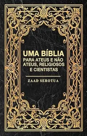 Uma bíblia para ateus e não ateus, religiosos e cientistas – Antonio  de Freitas Filho