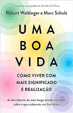 Uma boa vida: Como viver com mais significado e realização – Marc Schulz