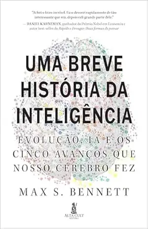 Uma breve história da inteligência: evolução, IA e os cinco avanços que nosso cérebro fez – Max S. Bennett