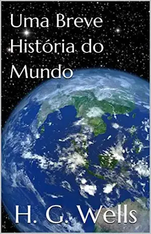 Uma Breve História do Mundo – H. G. Wells