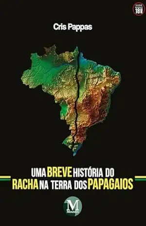 Uma Breve História do Racha na Terra dos Papagaios – Cris Pappas