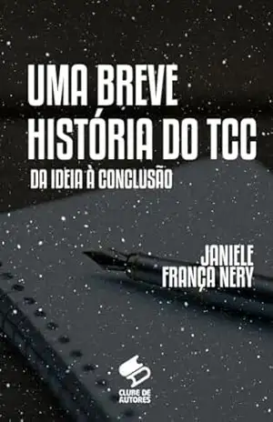 Uma breve história do TCC: da ideia a conclusão – Janiele França Nery