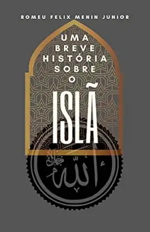 Uma Breve história sobre o islã. – Romeu Felix Menin Junior