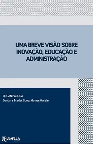 Uma breve visão sobre inovação, educação e administração - Dandara Scarlet Sousa G. Bacelar