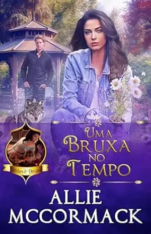 Uma Bruxa no Tempo (A Magia dos Desejos & Sonhos Livro 6) – Allie McCormack