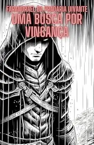 Uma Busca por Vingança: Um Conto Inacabado Sobre Farandrael, Um Personagem de RPG – Rayhan Chamoun