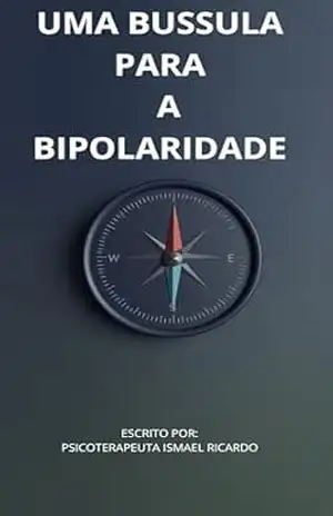 UMA BUSSULA PARA A BIPOLARIDADE – ISMAEL RICARDO CARMO