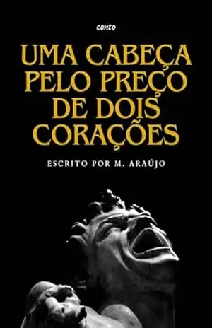 Uma cabeça pelo preço de dois corações – M.  Araújo