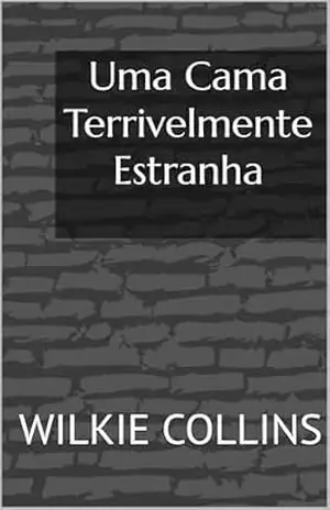 Uma Cama Terrivelmente Estranha – Wilkie Collins