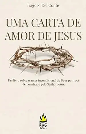 Uma Carta De Amor De Jesus – Tiago S. Del Conte