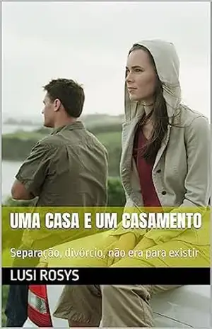 Uma casa e um casamento: Separação, divórcio, não era para existir - Lusi Rosys
