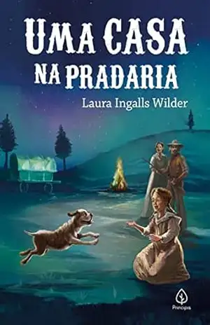Uma casa na pradaria (Os pioneiros americanos) - Laura Ingalls Wilder