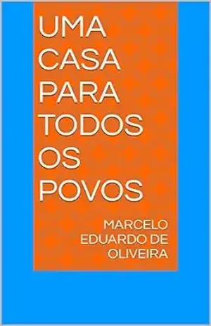 Uma casa para todos os Povos – Marcelo Eduardo  De Oliveira