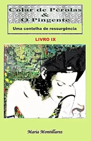 Uma centelha de ressurgência: Colar de Pérolas & O Pingente – Livro 9 – Maria Montillarez