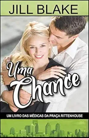 Uma Chance: Um livro das Médicas da Praça Rittenhouse – Jill Blake