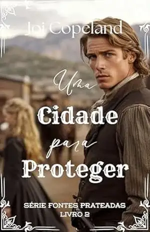 Uma Cidade para Proteger (Série Fontes Prateadas Livro 2) – Joi Copeland