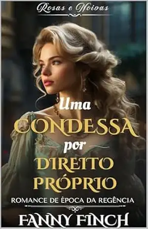 Uma Condessa Por Direito Próprio: Romance De Época Da Regência (Rosas e Noivas Livro 4) – Fanny Finch