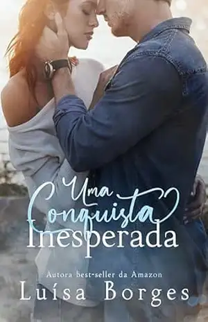 UMA CONQUISTA INESPERADA: um friends to lovers com o irmão da melhor amiga (LIVRO ÚNICO) – Luísa Borges