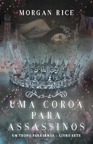 Uma Coroa Para Assassinos (Um Trono para Irmãs — Livro Sete) – Morgan  Rice