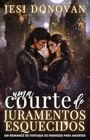 Uma Corte De Juramentos Esquecidos: Um Romance De Fantasia De Inimigos Para Amantes – Jesi Donovan